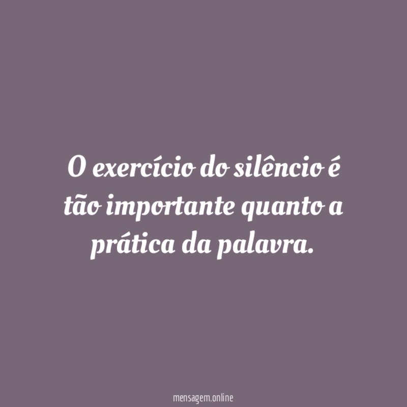 O exercício do silêncio é tão importante quanto