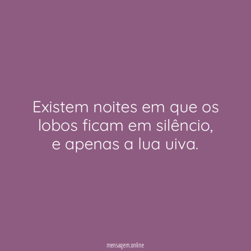 Existem noites em que os lobos ficam em silêncio