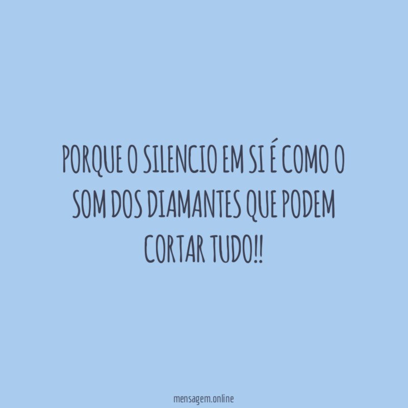 Porque o silencio em si é como