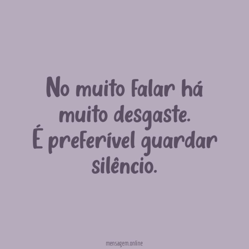 No muito falar há muito desgaste