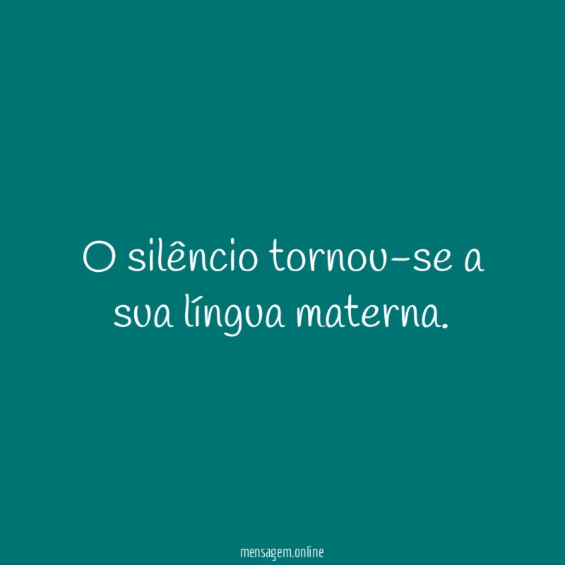 O silêncio tornou-se a sua língua materna