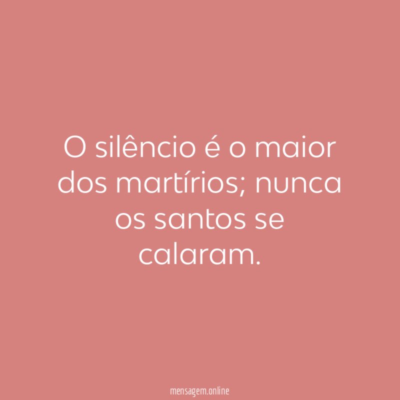 O silêncio é o maior dos martírios