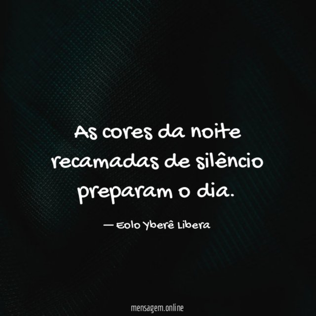 As cores da noite recamadas de silêncio preparam o dia