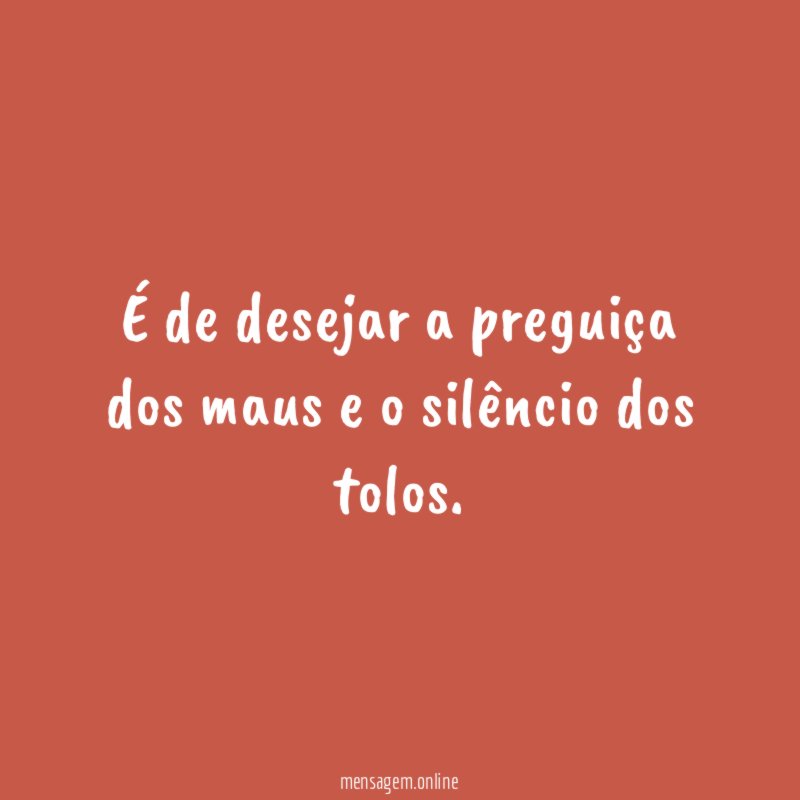 É de desejar a preguiça dos maus