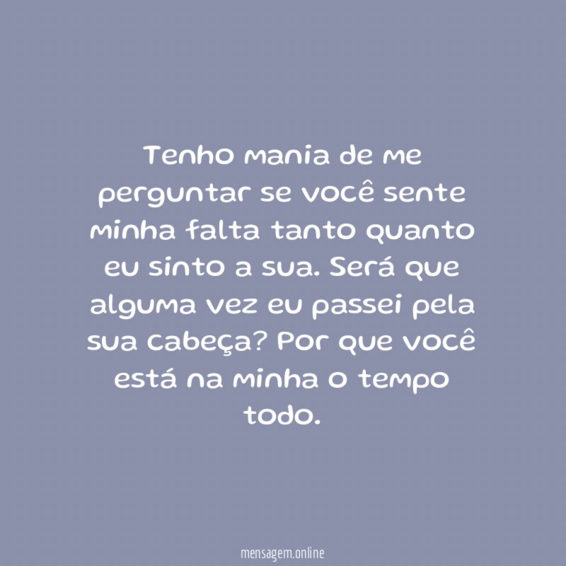 Tenho mania de me perguntar se você sente