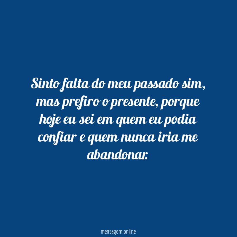 Sinto falta do meu passado sim
