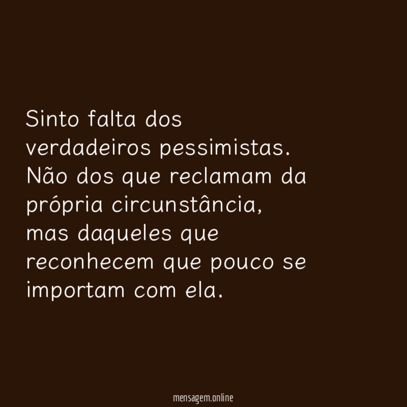 Sinto falta dos verdadeiros pessimistas