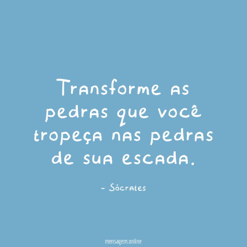 Transforme as pedras que você tropeça nas pedras de sua escada