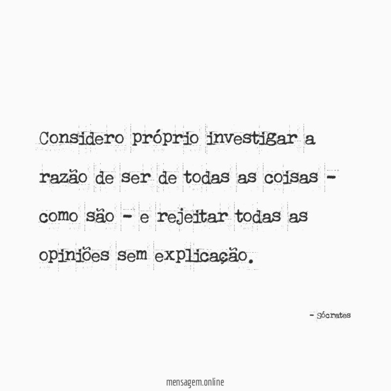 Considero próprio investigar a razão de ser de