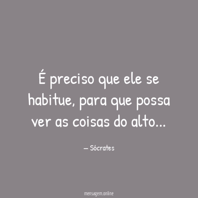 É preciso que ele se habitue