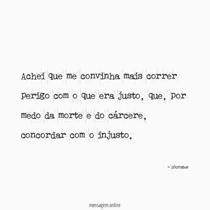 Achei que me convinha mais correr perigo com o que era justo