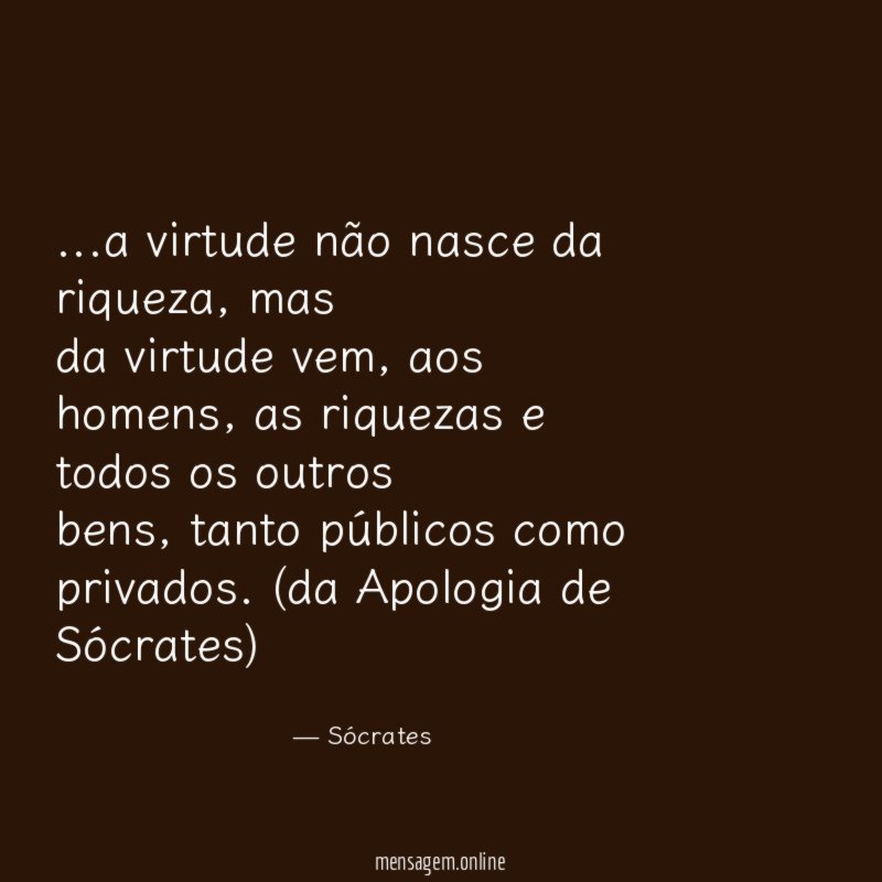 a virtude não nasce da riqueza