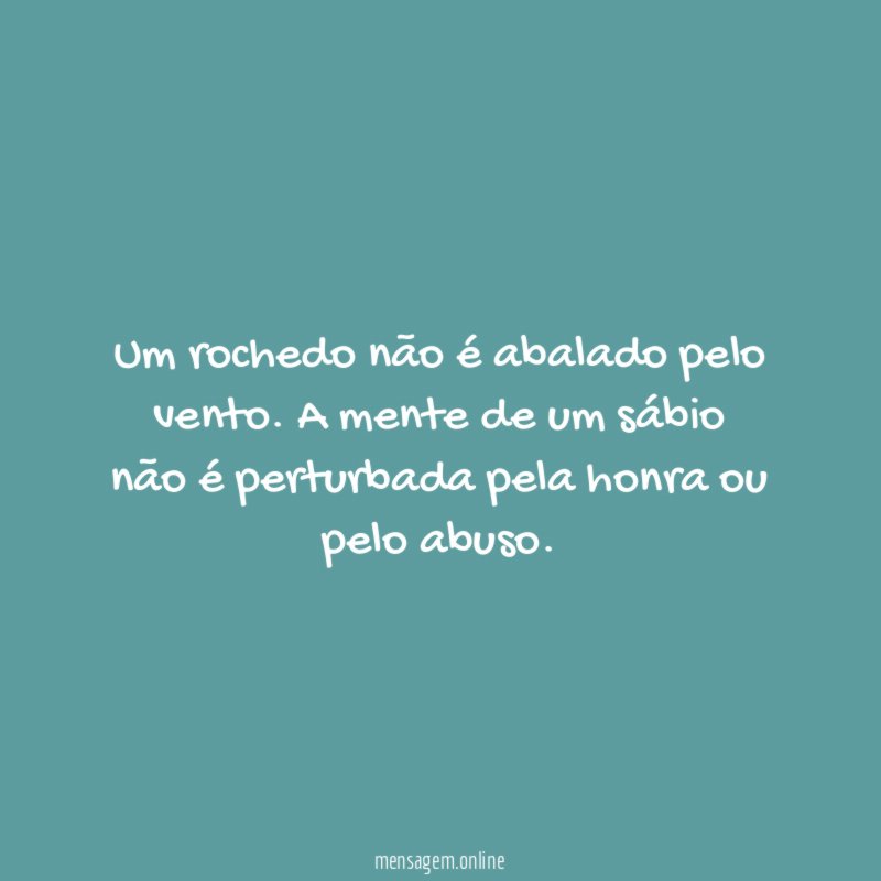 Um rochedo não é abalado pelo vento