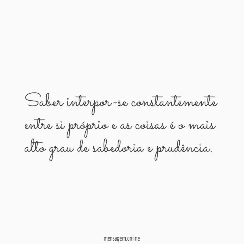 Saber interpor-se constantemente entre si próprio e as