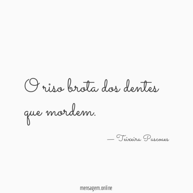 O riso brota dos dentes que mordem