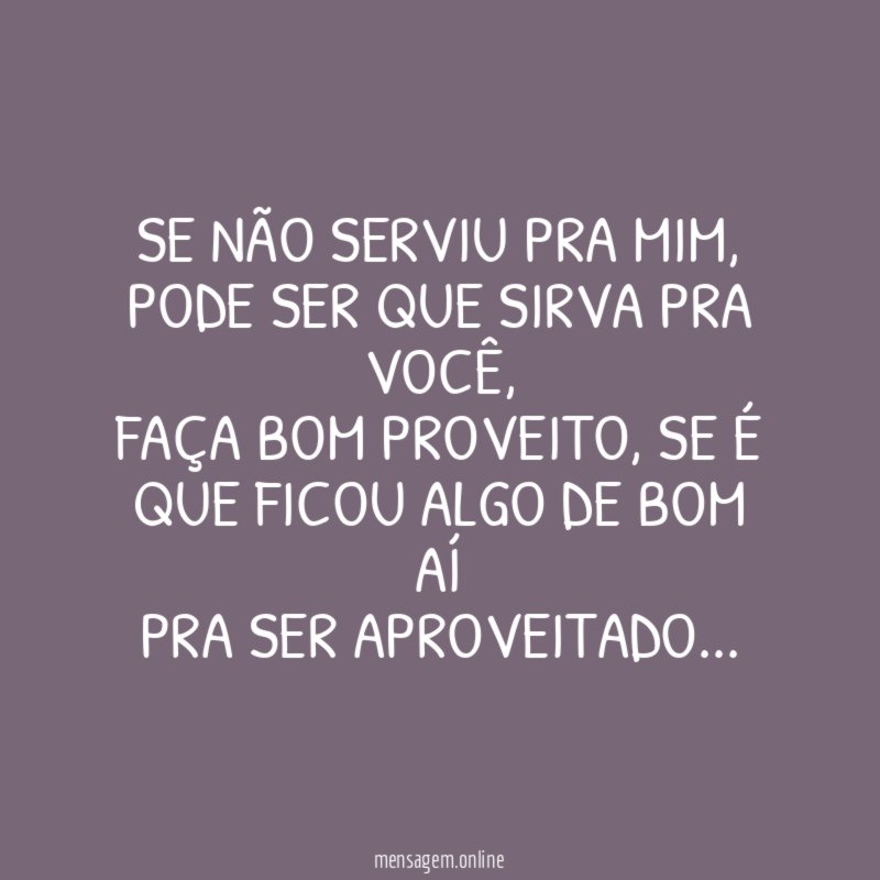 Se não serviu pra mim