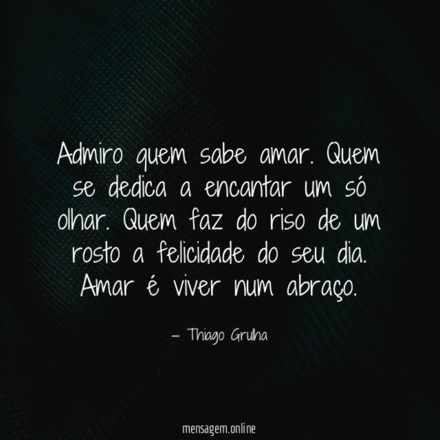 Admiro quem sabe amar