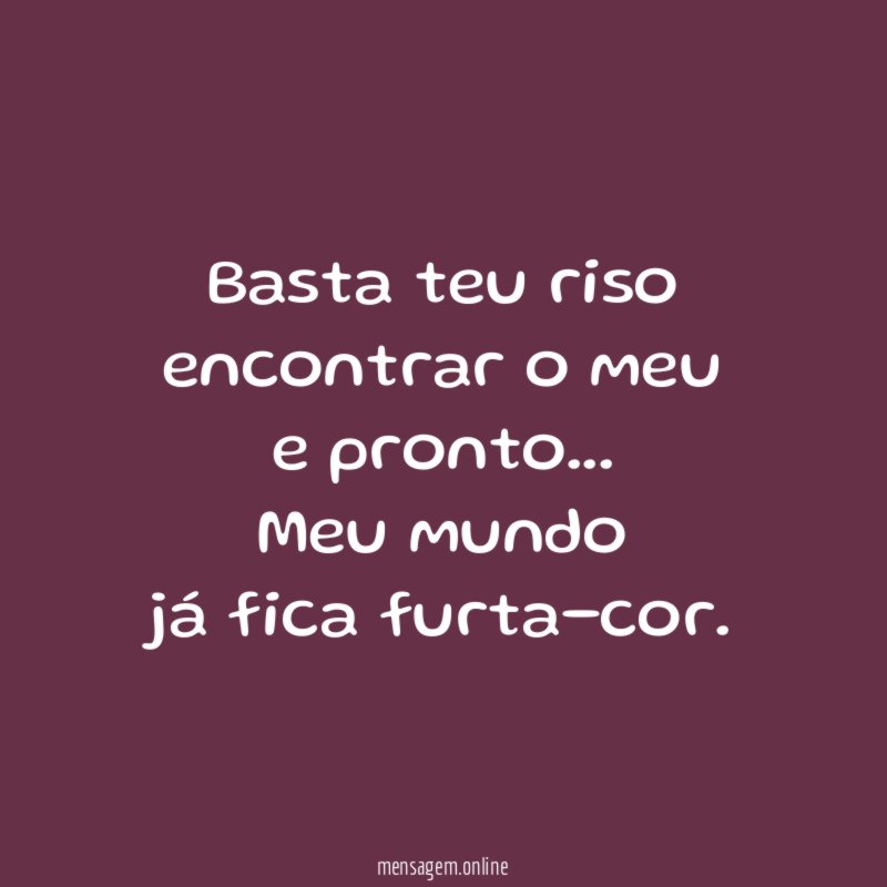 Basta teu riso encontrar o meu e pronto