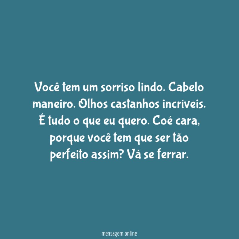 Você tem um sorriso lindo
