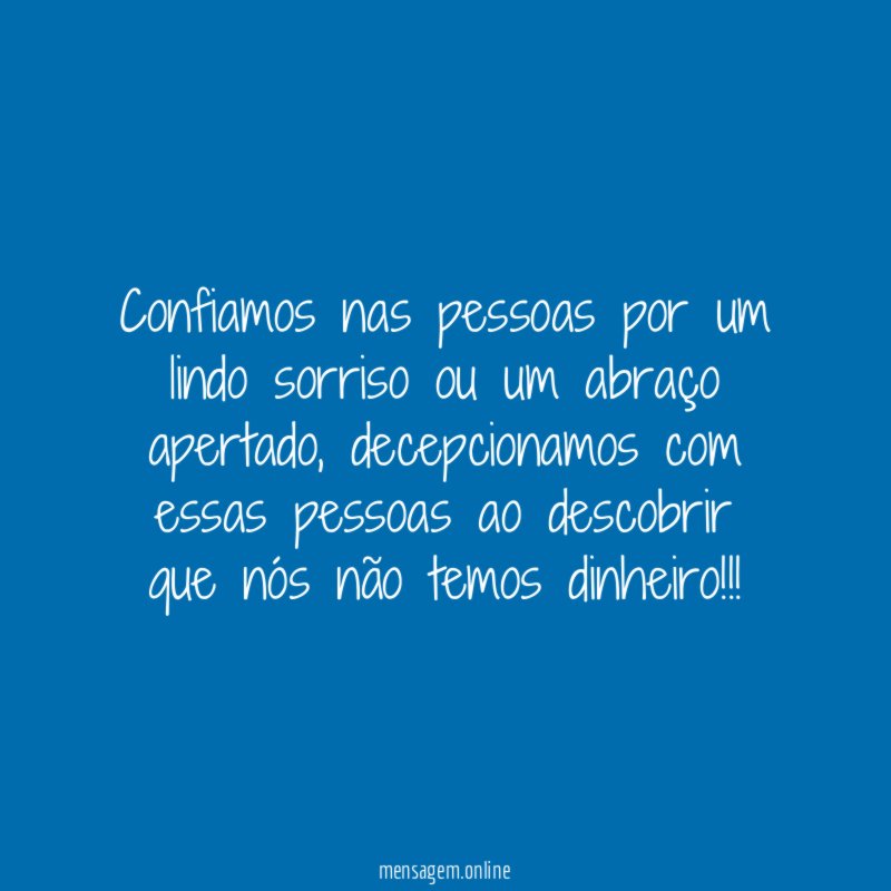 Confiamos nas pessoas por um lindo sorriso ou um abraço apertado