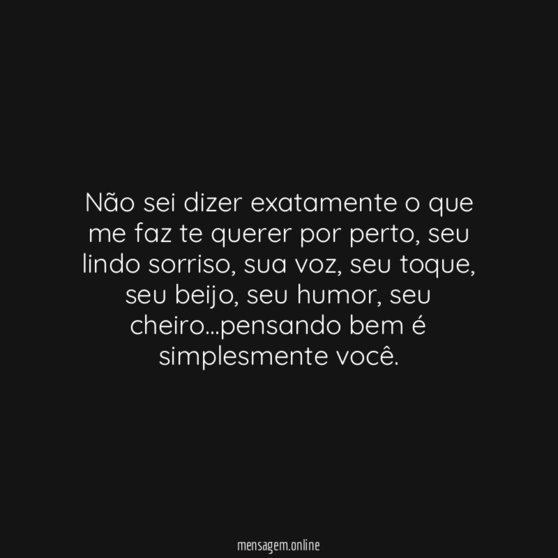 Não sei dizer exatamente o que me faz