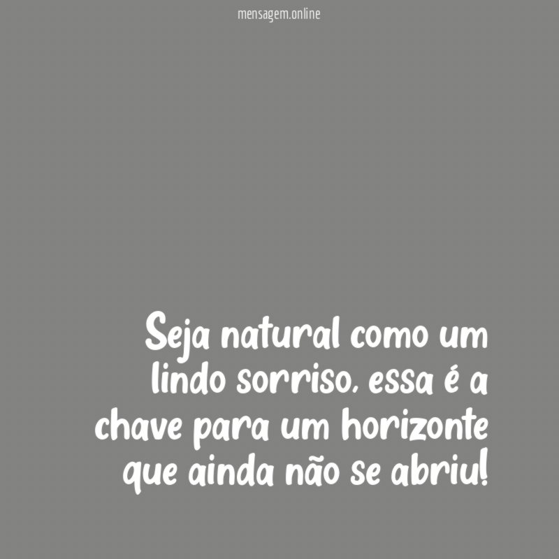 Seja natural como um lindo sorriso