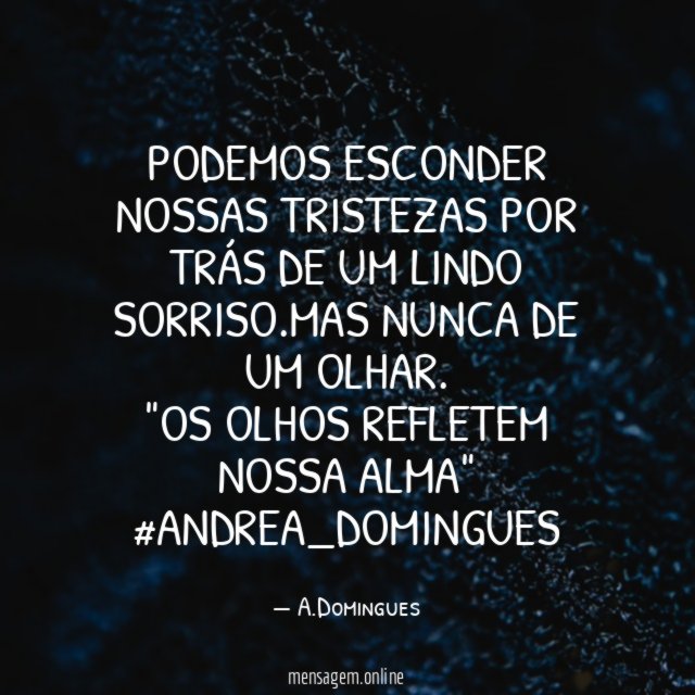 Podemos esconder nossas tristezas por trás de um lindo sorriso