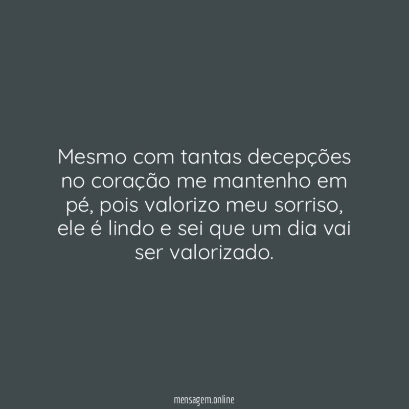 Mesmo com tantas decepções no coração me mantenho em pé