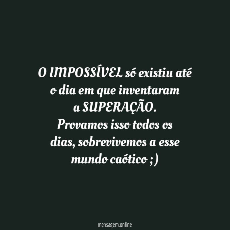 O IMPOSSÍVEL só existiu até o dia em que