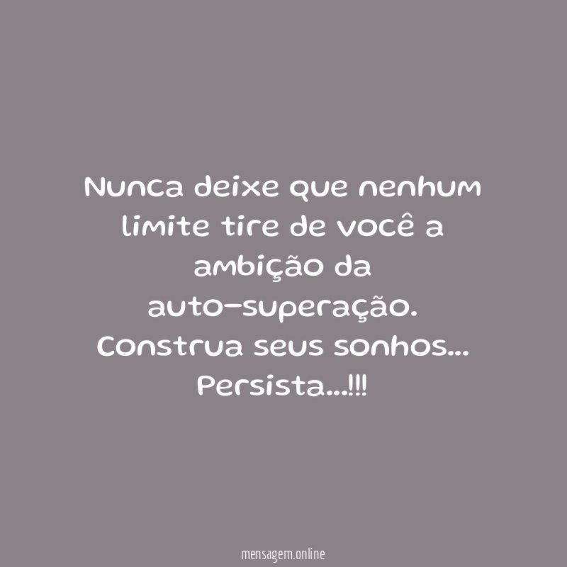 Nunca deixe que nenhum limite tire de você