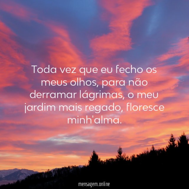 Toda vez que eu fecho os meus olhos