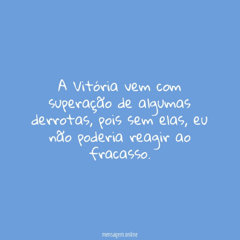 A Vitória vem com superação de algumas derrotas