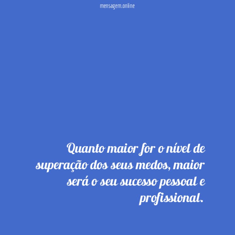 Quanto maior for o nível de superação dos seus medos