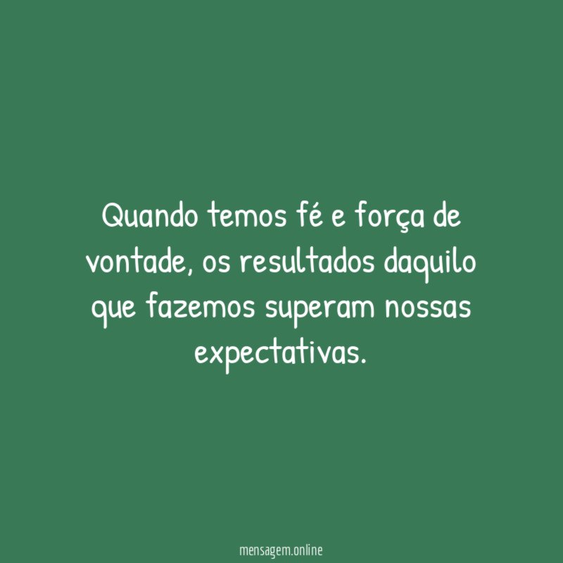 Quando temos fé e força de vontade