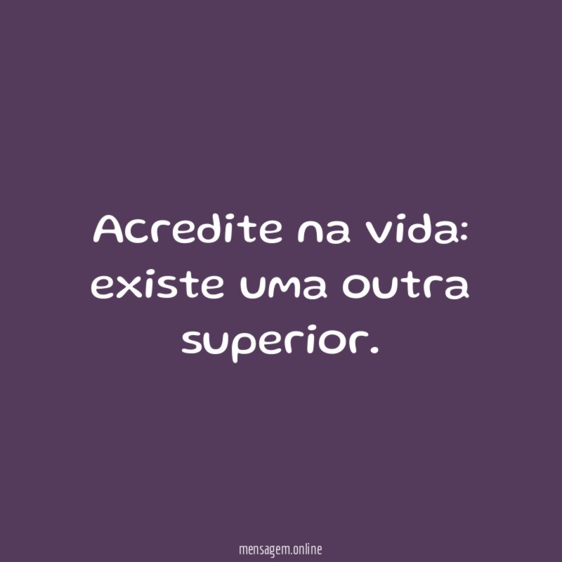Acredite na vida