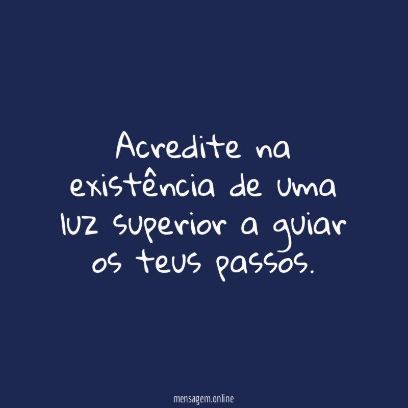 Acredite na existência de uma luz superior a