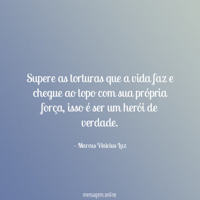 Supere as torturas que a vida faz