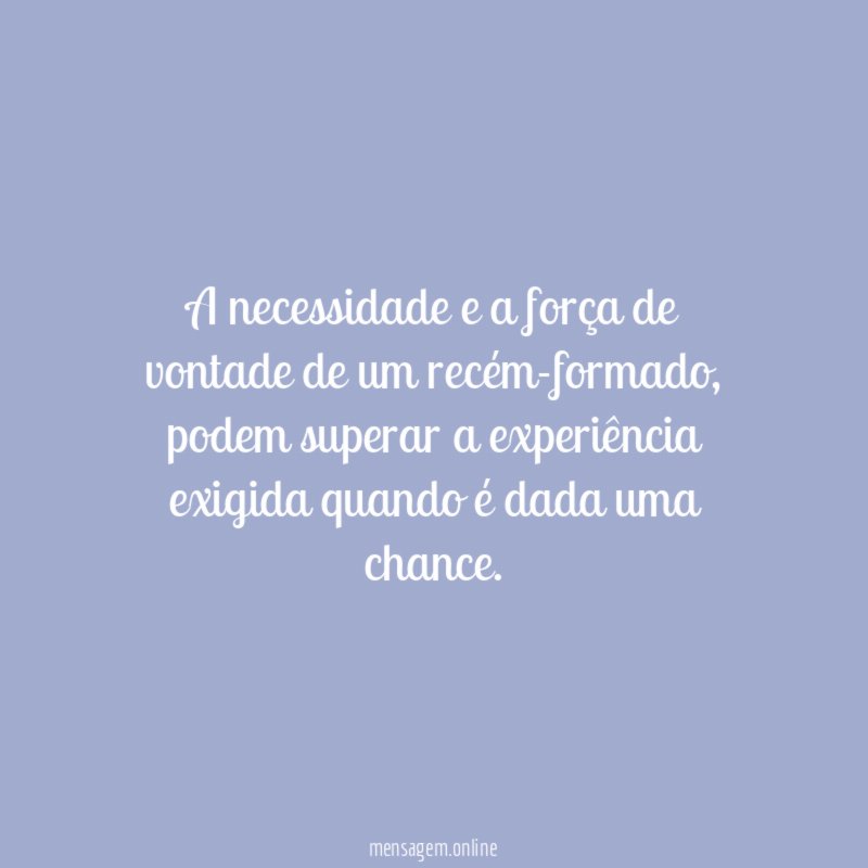 A necessidade e a força de vontade de um recém-formado
