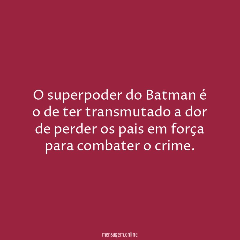 O superpoder do Batman é o de ter