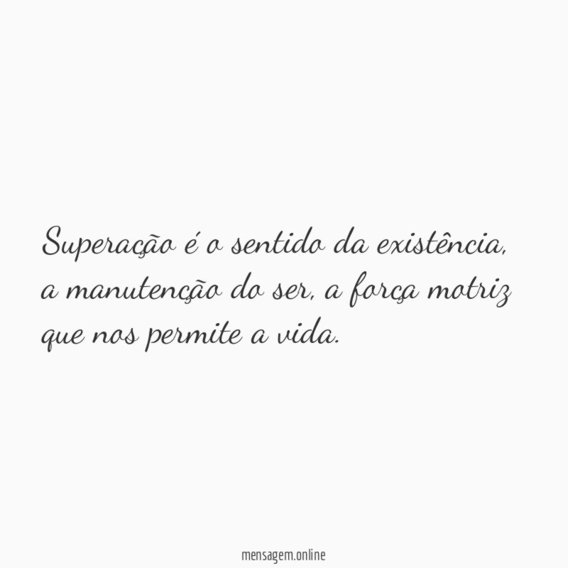 Superação é o sentido da existência