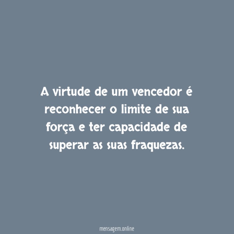 A virtude de um vencedor é reconhecer