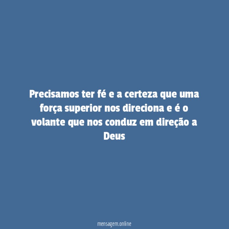 Precisamos ter fé e a certeza que uma