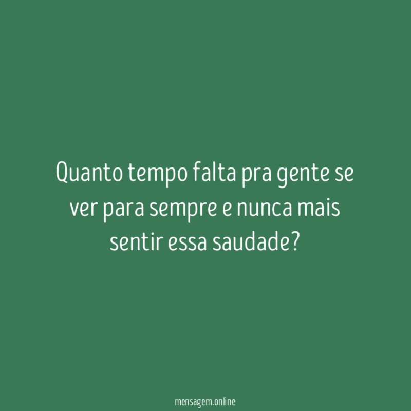 Quanto tempo falta pra gente se ver para