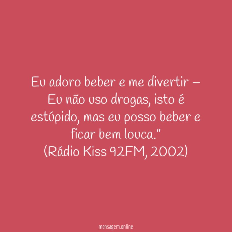 Eu adoro beber e me divertir – Eu não uso drogas