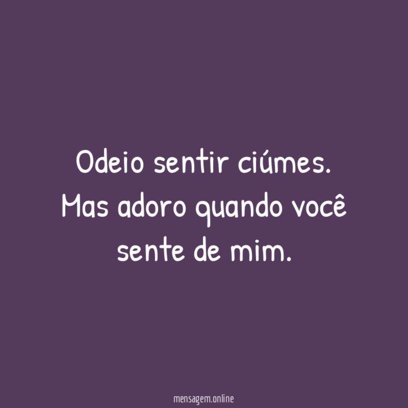 Odeio sentir ciúmes