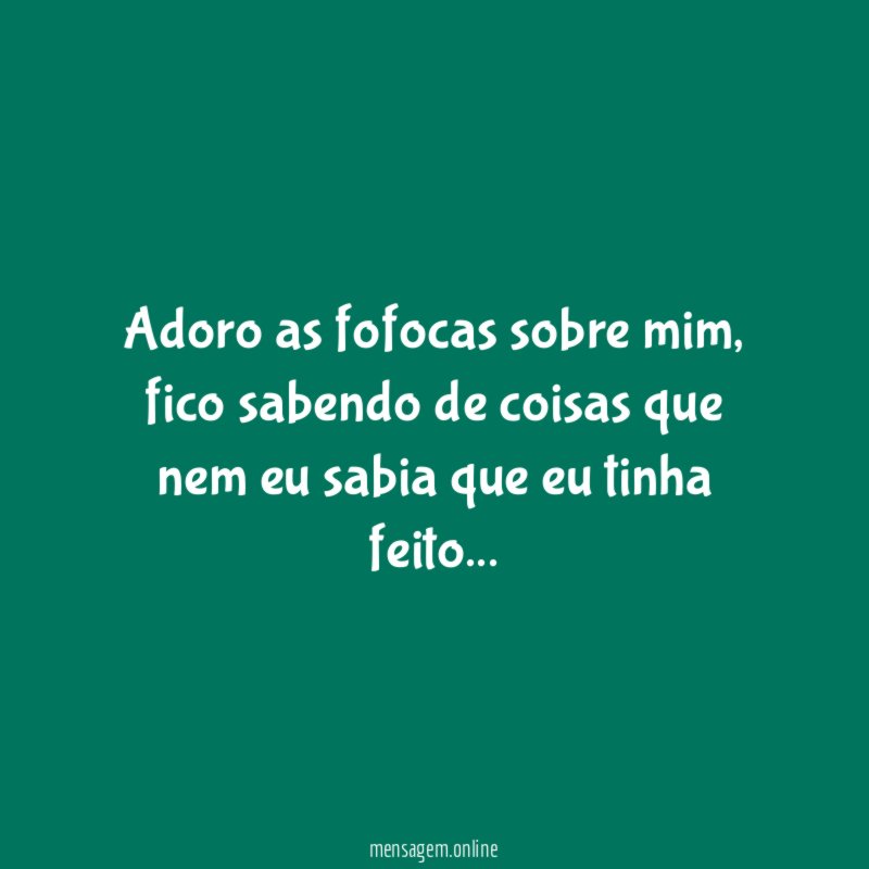 Adoro as fofocas sobre mim