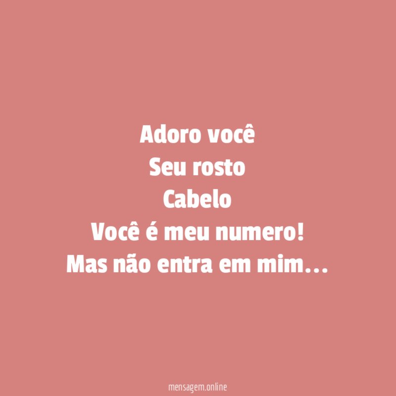Adoro você Seu rosto Cabelo Você é meu numero