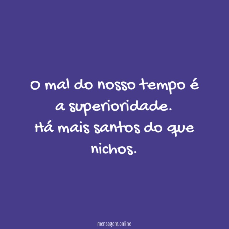 O mal do nosso tempo é a superioridade