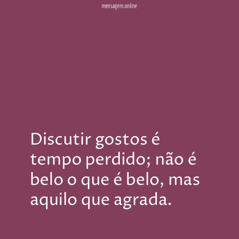 Discutir gostos é tempo perdido