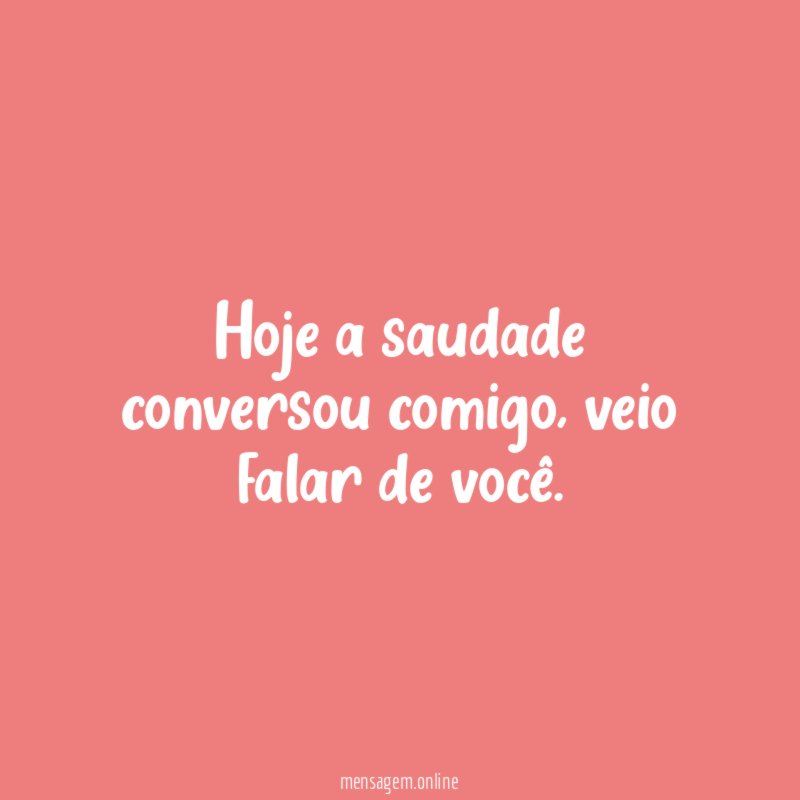 Hoje a saudade conversou comigo